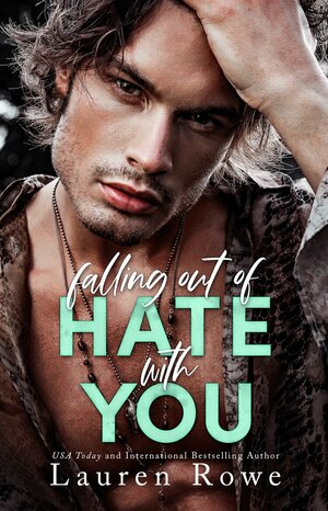 Falling Out of Hate with You by Lauren Rowe