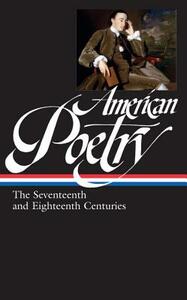 American Poetry: The Seventeenth and Eighteenth Centuries by 