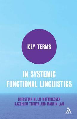 Key Terms in Systemic Functional Linguistics by Marvin Lam, Kazuhiro Teruya, Christian Matthiessen