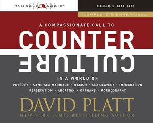 A Compassionate Call to Counter Culture in a World of Poverty, Same-Sex Marriage, Racism, Sex Slavery, Immigration, Abortion, Persecution, Orphans and Pornography by David Platt