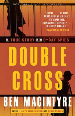 Double Cross: The True Story of the D-Day Spies by Ben Macintyre