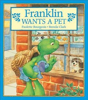 Franklin Wants A Pet by Brenda Clark, Paulette Bourgeois