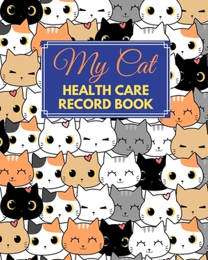 My Cat Health Care Record Book: My Cat Profile Medical Records withe health care and expenses Manage of month can record 2 year size 8X10" 109 page by David Kim