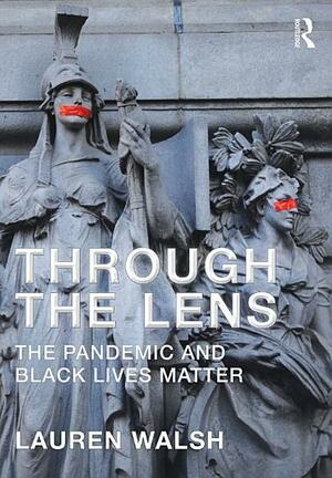 Through the Lens: The Pandemic and Black Lives Matter by Lauren Walsh
