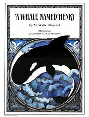 A Whale Named Henry by M. Wylie Blanchet