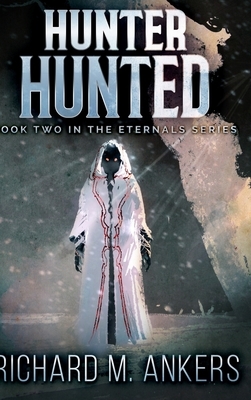 Hunter Hunted (The Eternals Book 2 by Richard M. Ankers