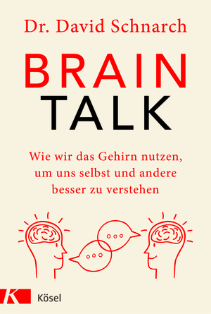 Brain Talk. Wie wir das Gehirn nutzen, um uns selbst und andere besser zu verstehen by David Schnarch