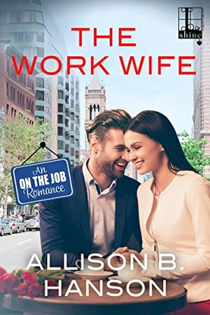 The Work Wife (An on the Job Romance Book 3) by Allison B. Hanson