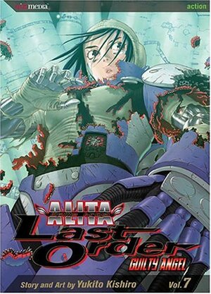 Battle Angel Alita - Last Order, Vol. 7: Guilty Angel by Yukito Kishiro