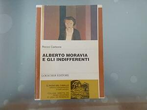 Alberto Moravia e gli indifferenti by Rocco Carbone