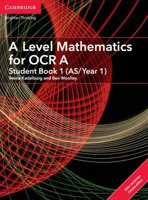 A Level Mathematics for OCR a Student Book 1 (As/Year 1) with Cambridge Elevate Edition (2 Years) by Vesna Kadelburg, Ben Woolley