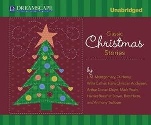 Classic Christmas Stories: A Collection of Timeless Holiday Tales by L.M. Montgomery, O. Henry, Arthur Conan Doyle, Willa Cather, Mark Twain, Hans Christian Andersen, Cris Dukehart, Robin Sachs, Anthony Trollope, Bret Harte, Phil Gigante, Harriet Beecher Stowe