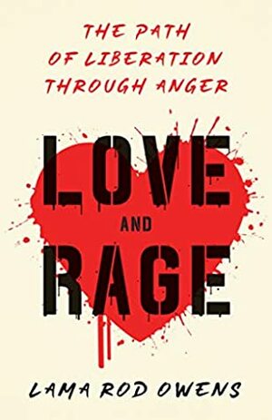 Love and Rage: The Path of Liberation through Anger by Lama Rod Owens