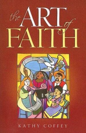 Art of Faith by Kathy Coffey