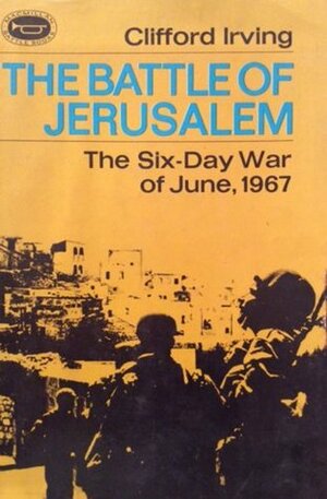 The Battle of Jerusalem: The Six-Day War of June, 1967 by Clifford Irving