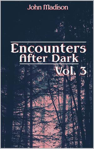 Encounters After Dark: Volume 3 by John Madison