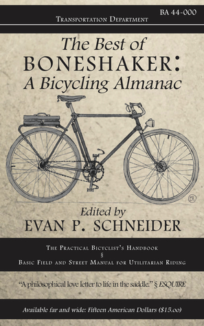 The Best of Boneshaker: A Bicycling Almanac by Ben Weaver, Hilary Oliver, Alex Behr, Mischa Willett, Michael Bazzett, Dan DeWeese, Lee Ranaldo, Mel Brittner Wells, Susan Moore, Jonathan Waldman, Marc-andre Chimonas, Maureen Foley, Nadia Oehlsen, Matthew Hattie Hein, Evan P. Schneider, Marcus Lund, Jacqueline Suskin, Melissa Reeser Poulin
