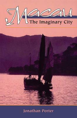 Macau: The Imaginary City by Jonathan Porter