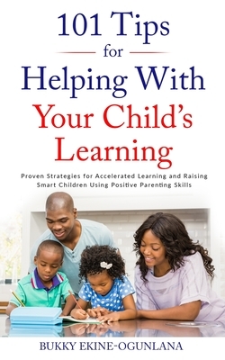 101 Tips For Helping Your Child's Learning by Bukky Ekine-Ogunlana