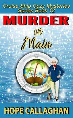Murder on Main: A Cruise Ship Cozy Mystery by Hope Callaghan
