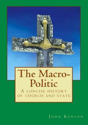 The Macro-Politic: a concise history of church and state by John Kenyon