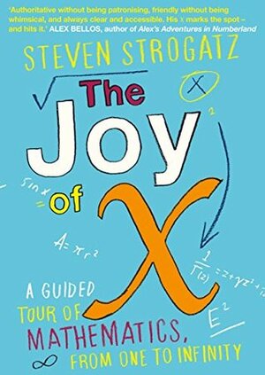 The Joy of X: A Guided Tour of Mathematics from One to Infinity by Steven Strogatz