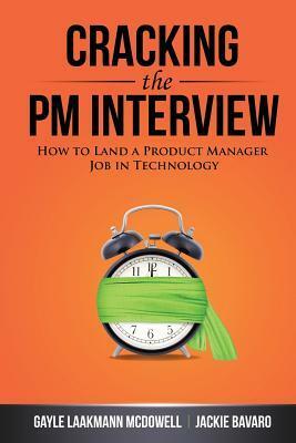 Cracking the PM Interview: How to Land a Product Manager Job in Technology by Gayle Laakmann McDowell