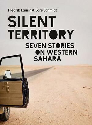 Silent Territory - Seven Stories on Western Sahara by Fredrik Laurin