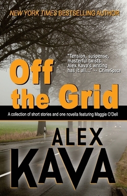 Off the Grid: A collection of short stories and one novella featuring Maggie O'Dell by Deb Carlin, Alex Kava