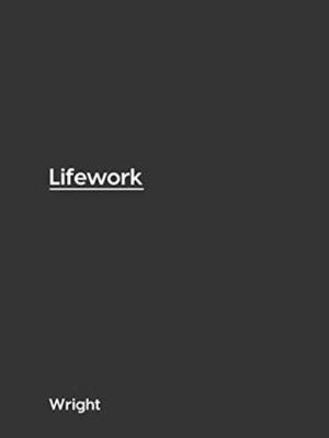 Lifework: How To Find Work You Love by Wright