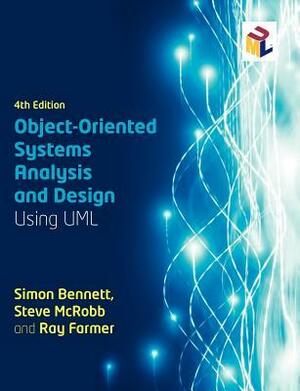 Object Oriented Systems Analysis and Design: Using UML by Steve McRobb, Simon Bennett, Ray Farmer