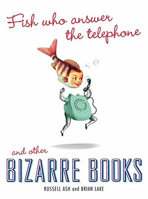 Fish Who Answer the Telephone and other Bizarre Books by Russell Ash