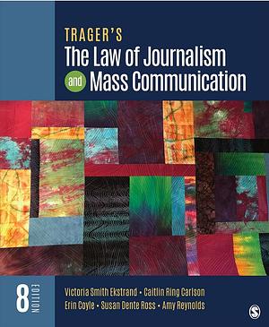 Trager′s the Law of Journalism and Mass Communication by Victoria Smith Ekstrand, Amy Reynolds, Caitlin Ring Carlson, Susan D. Ross, Erin Coyle