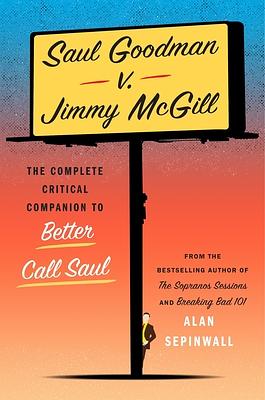 Saul Goodman v. Jimmy McGill: The Complete Critical Companion to Better Call Saul by Alan Sepinwall