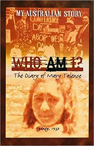 Who Am I?:The Diary Of Mary Talence, Sydney 1937 by Anita Heiss