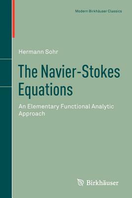 The Navier-Stokes Equations: An Elementary Functional Analytic Approach by Hermann Sohr