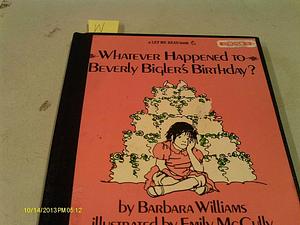 Whatever Happened to Beverly Bigler's Birthday? by Barbara Williams