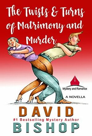 The Twists & Turns of Matrimony and Murder by David Bishop