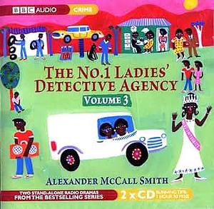 The No. 1 Ladies' Detective Agency : BBC Radio casebook. Vol. 3 by Alexander McCall Smith