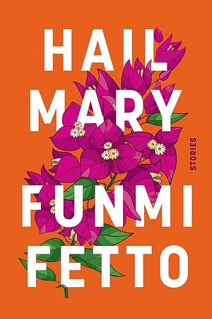 Hail Mary: Stories by Funmi Fetto