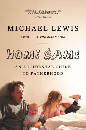 Home Game: An Accidental Guide to Fatherhood by Michael Lewis