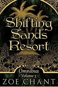 Shifting Sands Resort Omnibus Volume 3 by Zoe Chant