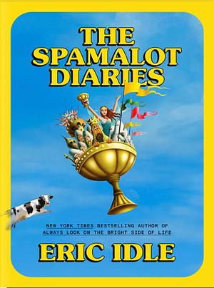 The Spamalot Diaries by Eric Idle