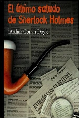 El último saludo de Sherlock Holmes by Arthur Conan Doyle