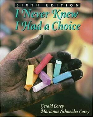 I Never Knew I Had a Choice by Marianne Schneider Corey, Gerald Corey