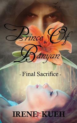 Prince of Banyan - Final Sacrifice by Irene Kueh