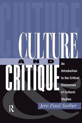 Culture and Critique: An Introduction to the Critical Discourses of Cultural Studies by Jere Paul Surber