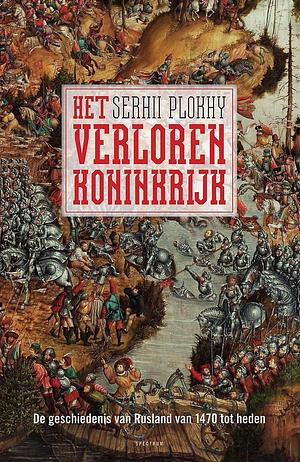 Het verloren koninkrijk De geschiedenis van Rusland van 1470 tot heden  by Serhii Plokhy