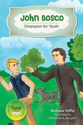 John Bosco: Champion for Youth by Barbara Yoffie