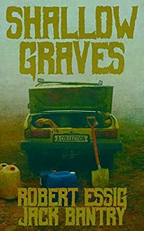 Shallow Graves by Robert Essig, Jack Bantry